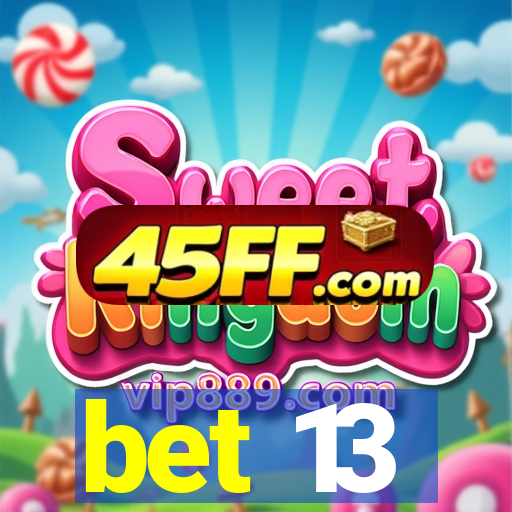 bet 13